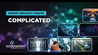 ScottMadden's Late Summer 2025 Energy Industry Update - Complicated