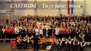 Tu je jubav moja   - CASTRUM - najveći mj. pj. zbor u HR