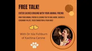 Enter sacred ground with your animal friend: soul work, sacred & ceremony in life, transition, grief