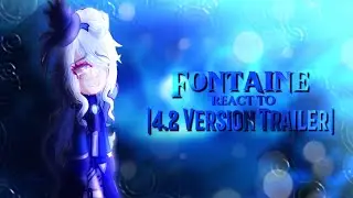 🌊Fontaine react to 4.2 Version Trailer🌊|By: Feechka Winx UwU