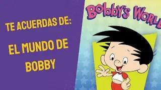 Te acuerdas de: El mundo de Bobby