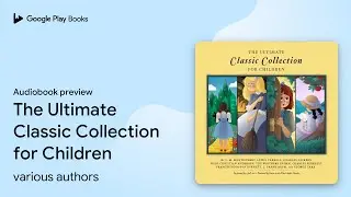 The Ultimate Classic Collection for Children by L. M. Montgomery &middot; Audiobook preview