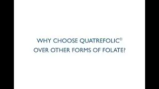 Why choose Quatrefolic&reg; over other forms of folate?