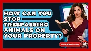How Can You Stop Trespassing Animals On Your Property? - You Cant Make This Law Up