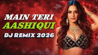 🔥 MAIN TERI AASHIQUI | Bold & Sexy Dance Mix 2026 | Party Hit