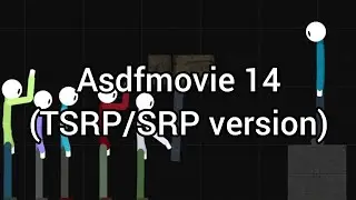 Asdfmovie 14 (TSRP/SRP version)