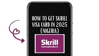 HOW TO GET SKRILL VISA CARD IN 2025 (NIGERIA)&ndash; STEP-BY-STEP GUIDE