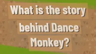 What is the story behind Dance Monkey?
