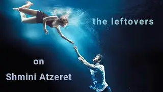 The Leftovers - Series About Rapture & Tribulation - Pointing to Shmini Atzeret 2025