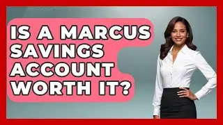 Is A Marcus Savings Account Worth It? - Ask Your Bank Teller
