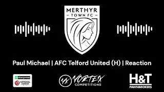 Paul Michael | Merthyr Town 1-4 AFC Telford United | Reaction