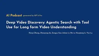 [AI Podcast] Deep Video Discovery: Agentic Search with Tool Use for Long‑form Video Understanding