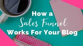 How a Sales Funnel Works for your Blog