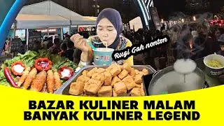 HIDDEN GEM ‼️ BAZAR KULINER MALAM YANG BANYAK KULINER LEGEND 🍲🍜🍝 | SELERA NUSANTARA CHIPI CHIPI