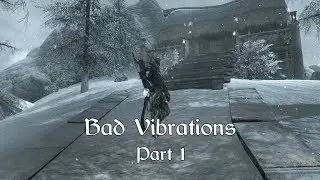 SKYRIM. Volume 2 Chapter 13: Bad Vibrations  - Part 1