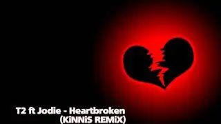 T2 ft Jodie - Heartbroken (KiNNiS Remix)