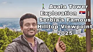 🗼 Europe Serbia 🇷🇸 | Avala Tower Top View Experience 🌄 | Belgrade Must Visit Place 2025
