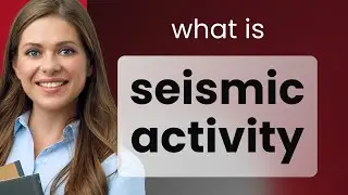 Understanding Seismic Activity: A Guide for English Learners
