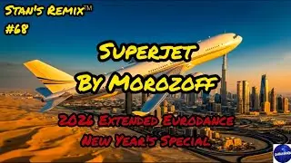 🔥 Superjet &ndash; Morozoff (New Year&rsquo;s Special 2026 Extended Eurodance HiT) | Stan&rsquo;s Remix ✈️🌆