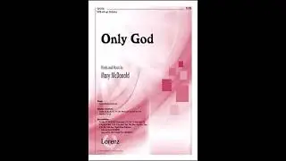 Only God SATB words and music by Mary McDonald