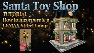 Santa Toy Shop TUTORIAL - How to incorporate a Lemax Street Lamp to The base of the model