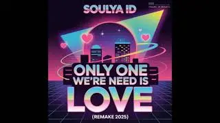 Soulya ID - Only One We're Need Is Love (Remake 2025 Extended Mix)