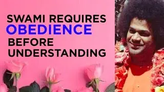 Sri Sathya Sai Requires Obedience before Understanding