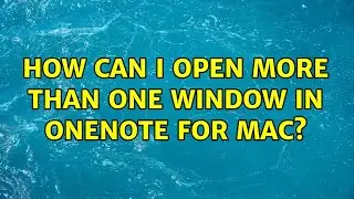 How can I open more than one window in OneNote for Mac? (3 Solutions!!)