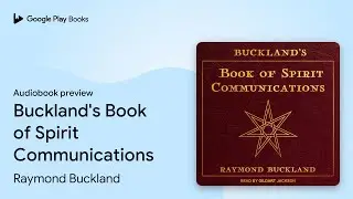 Buckland's Book of Spirit Communications by Raymond Buckland &middot; Audiobook preview