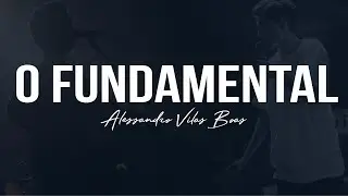 O FUNDAMENTAL - Alessandro Vilas Boas