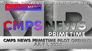CMPS - CMPS News Primetime Pilot Opening [01-JUL-2024] (read description)