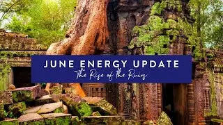 June 2020 Energy Update - The Rise of the Ruins and The Great Rebalancing.
