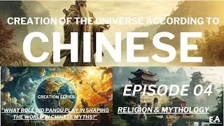 Creation of The Universe According to the Chinese Religion and Mythology. EPISODE 04