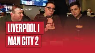 Liverpool 1 Manchester City 2 | Post Match Pint | First Five