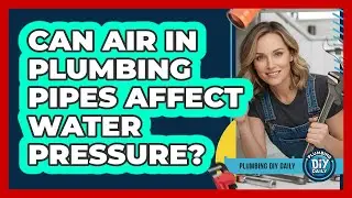 Can Air In Plumbing Pipes Affect Water Pressure? - Plumbing DIY Daily