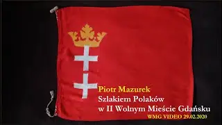Szlakiem Polaków w II Wolnym Mieście Gdańsku. Piotr Mazurek | 29.02.2020