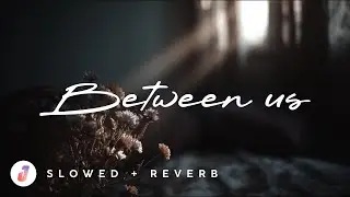JungleMU - Between Us (Slowed + Reverb) (Official Audio)