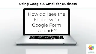How do I find file uploads from Google Forms responses?