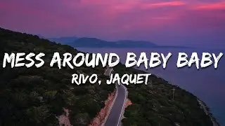Rivo, Jaquet - Mess Around Baby Baby (Lyrics)