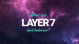 What is a load balancer? Layer 7 explained