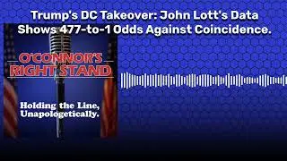 Trump's DC Takeover: John Lott's Data Shows 477-to-1 Odds Against Coincidence