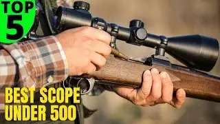 Top 5 Best scope under 500 || Best Budget Rifle Optics
