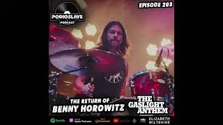 Ep 203: The Return of Benny Horowitz of The Gaslight Anthem