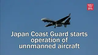 Japan Coast Guard starts operation of unnmanned aircraft