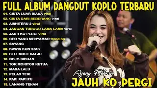 JAUH KO PERGI AJENG FEBRIA FULL ALBUM KOPLO TERBARU ON TRENDING - VIRAL!