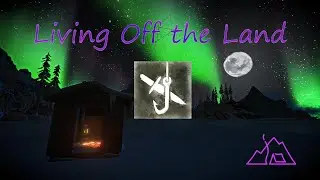 Hunts with Wolves... Achievement Hunting | Living Off the Land - PART TWO | The Long Dark