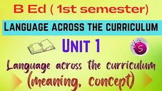 Meaning and concept of language across the curriculum / unit 1 / b.ed / 1st semester new syllabus