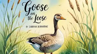 The Goose on the Loose   By Sabrina Bernadine
