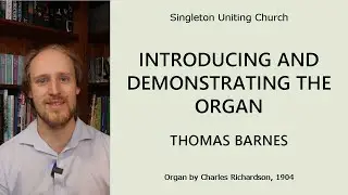 The 1904 Charles Richardson Organ of Singleton Uniting Church - Thomas Barnes