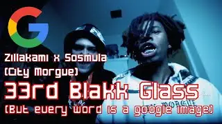 Zillakami x Sosmula - 33rd Black Glass but every word is a google image